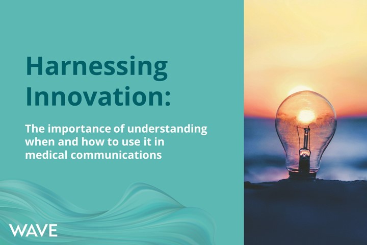 Harnessing innovation: The importance of understanding when and how to use it in medical communications